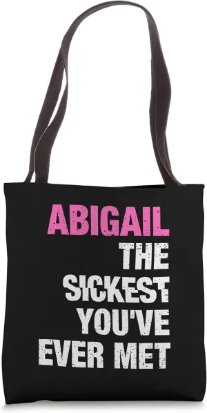 Abigail The Sickest You've Ever Met Personalized Name Tote Bag