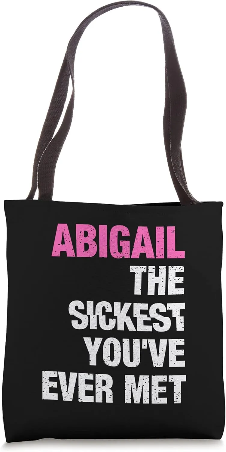 Abigail The Sickest You've Ever Met Personalized Name Tote Bag