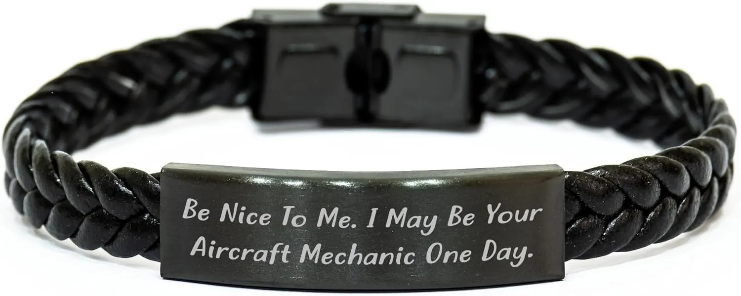 Be Nice to Me I May Be Your Aircraft Mechanic One Day Aviation Enthusiast Birthday Unique Gift Interlaced Leather Bracelet