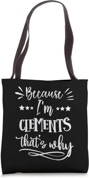Because I'm Clements That's why funny Tote Bag