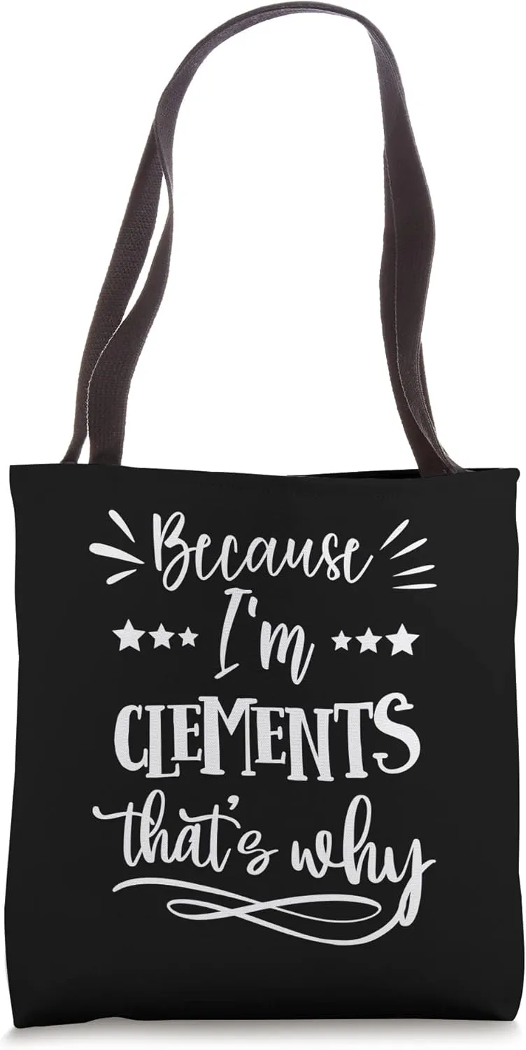 Because I'm Clements That's why funny Tote Bag