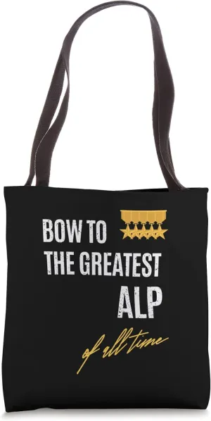 Bow To The Greatest Alp Of All Time First Given Name Tote Bag