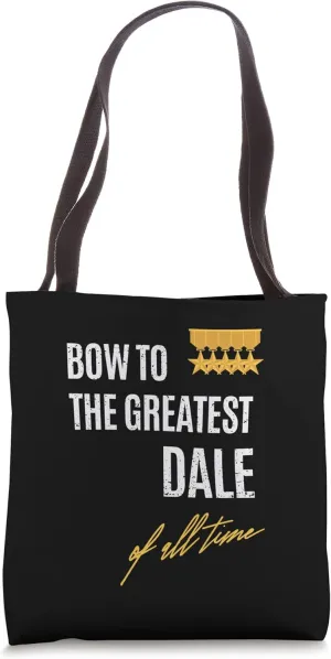 Bow To The Greatest Dale Of All Time First Given Name Tote Bag