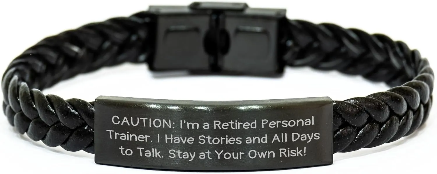 Caution: I'm A Retired Personal Trainer. I Have Stories And All Days To Talk! - Christmas Unique Gift for Personal Trainer Men & Women - Interlaced Leather Bracelet from Friends
