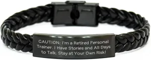 Caution: I'm A Retired Personal Trainer. I Have Stories And All Days To Talk! - Christmas Unique Gift for Personal Trainer Men & Women - Interlaced Leather Bracelet from Friends
