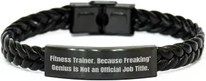 Fitness Trainer Gifts, Funny Quote Interlaced Leather Bracelet, Gifts from Men to Fitness Trainers for Father's Day, 'Fitness Trainer. Because Freaking' genius Is Not An Official Job Title.'