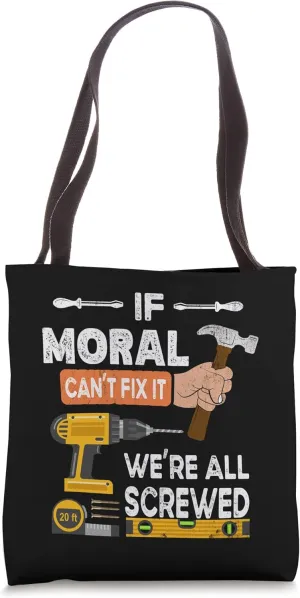 Funny if Moral can't fix it no one can handyman woodworker Tote Bag