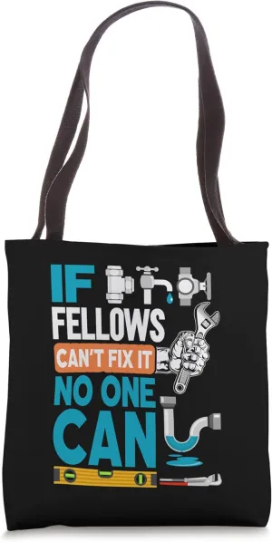 Funny plumber custom name if Fellows can't fix it no one can Tote Bag