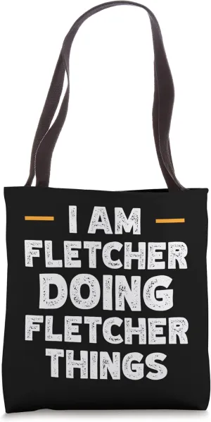 I am Fletcher doing Fletcher things custom funny name Tote Bag