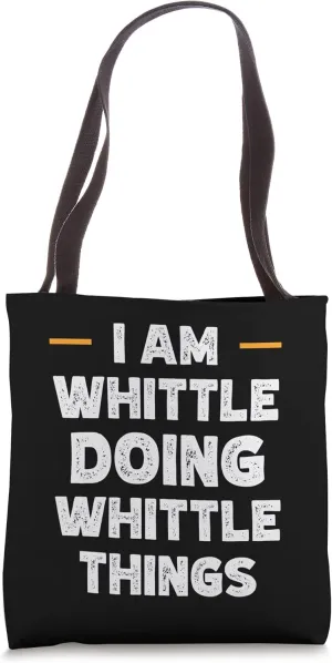 I am Whittle doing Whittle things custom funny name Tote Bag