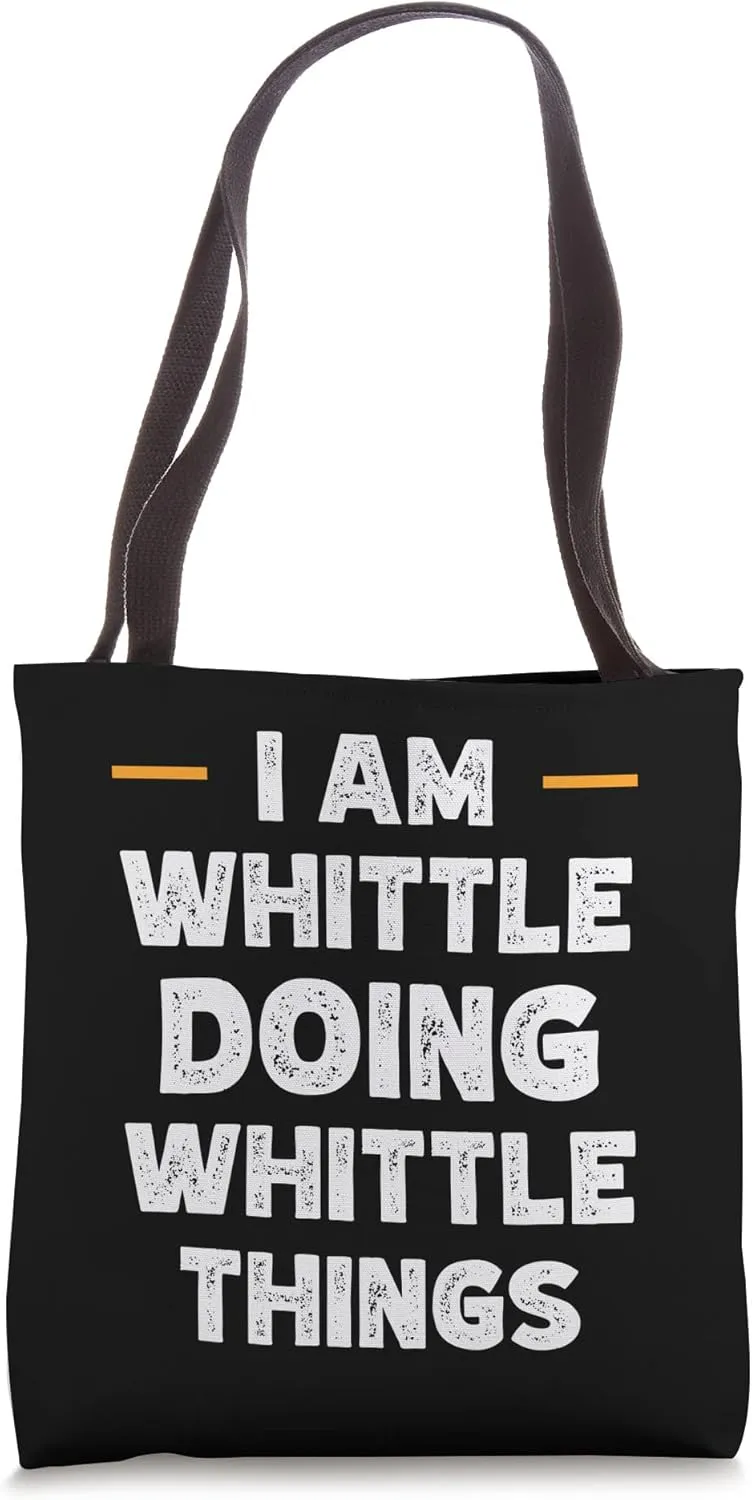 I am Whittle doing Whittle things custom funny name Tote Bag