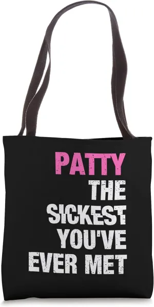 Patty The Sickest You've Ever Met Personalized Name Tote Bag
