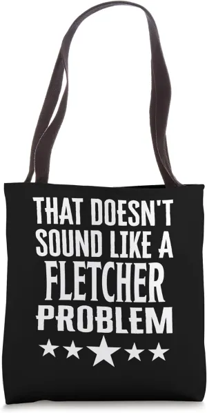 That Doesnt Sound Like A Fletcher Problem Name Tote Bag