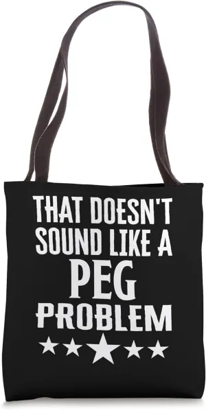 That Doesnt Sound Like A Peg Problem Name Tote Bag