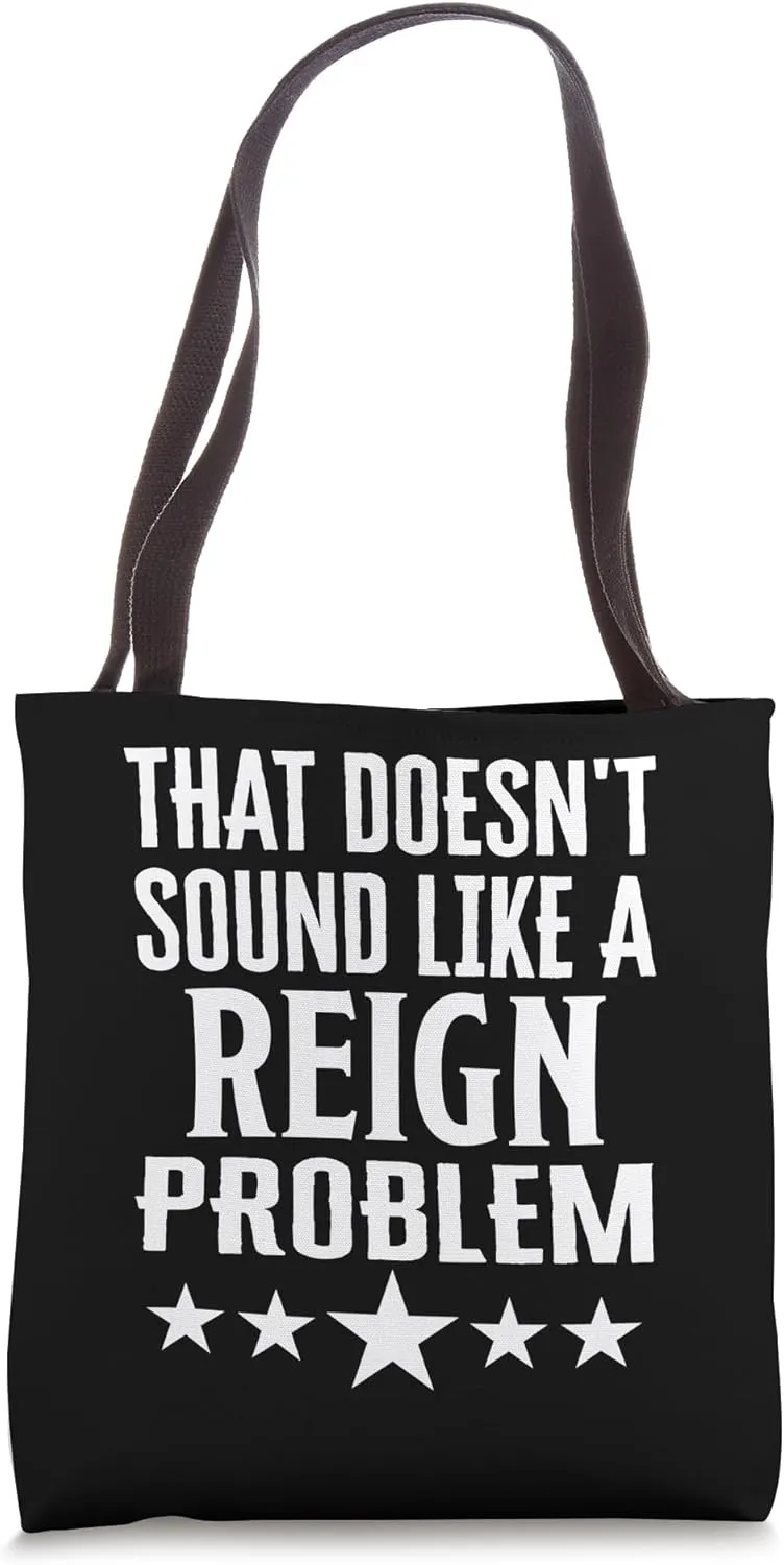 That Doesnt Sound Like A Reign Problem Name Tote Bag