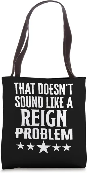 That Doesnt Sound Like A Reign Problem Name Tote Bag