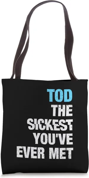 Tod The Sickest You've Ever Met Personalized Name Tote Bag
